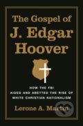 Kniha: The Gospel of J. Edgar Hoover (Lerone A. Martin). Princeton University Press, 2023 Kniha: The Gospel of J. Edgar Hoover (Lerone A. Martin). Princeton University Press, 2023