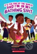 Kniha: It's The End of the World and I'm in My Bathing Suit (Justin A. Reynolds). Scholastic, 2023 Kniha: It's The End of the World and I'm in My Bathing Suit (Justin A. Reynolds). Scholastic, 2023