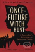 Kniha: The Once & Future Witch Hunt (Alice Markham-Cantor). Llewellyn Publications, 2024 Kniha: The Once & Future Witch Hunt (Alice Markham-Cantor). Llewellyn Publications, 2024