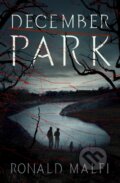 Kniha: December Park (Ronald Malfi). Open Road Media, 2021 Kniha: December Park (Ronald Malfi). Open Road Media, 2021