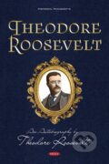 Kniha: Theodore Roosevelt (Philipp Weiss). Nova Science, 2021 Kniha: Theodore Roosevelt (Philipp Weiss). Nova Science, 2021