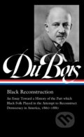 Kniha: W.E.B. Du Bois: Black Reconstruction (LOA #350) (Eric Foner, Henry Louis Gates a W.E.B. Du Bois). Library of America, 2021 Kniha: W.E.B. Du Bois: Black Reconstruction (LOA #350) (Eric Foner, Henry Louis Gates a W.E.B. Du Bois). Library of America, 2021