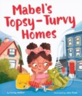 Kniha: Mabel's Topsy-Turvy Homes (Candy Wellins). , 2022 Kniha: Mabel's Topsy-Turvy Homes (Candy Wellins). , 2022