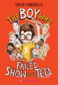 Kniha: The Boy Who Failed Show and Tell (Jordan Sonnenblick). Scholastic, 2022 Kniha: The Boy Who Failed Show and Tell (Jordan Sonnenblick). Scholastic, 2022