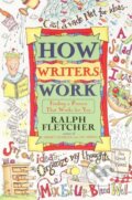 Kniha: How Writers Work (Ralph Fletcher). HarperCollins Publishers, 2024 Kniha: How Writers Work (Ralph Fletcher). HarperCollins Publishers, 2024