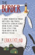 Kniha: The Border - A Journey Around Russia (Erika Fatland). MacLehose Press, 2021 Kniha: The Border - A Journey Around Russia (Erika Fatland). MacLehose Press, 2021