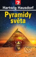 Kniha: Pyramidy světa (Hartwig Hausdorf). Pragma, 2025 Kniha: Pyramidy světa (Hartwig Hausdorf). Pragma, 2025