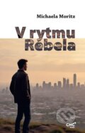 Kniha: V rytmu rebela (Michaela Moritz). CZECH NEWS CENTER, 2025 Kniha: V rytmu rebela (Michaela Moritz). CZECH NEWS CENTER, 2025