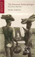 Kniha: The Innocent Anthropologist (Nigel Barley). , 2011 Kniha: The Innocent Anthropologist (Nigel Barley). , 2011