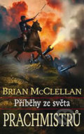 Kniha: Příběhy ze světa Prachmistrů (Brian McClellan). Talpress, 2017 Kniha: Příběhy ze světa Prachmistrů (Brian McClellan). Talpress, 2017
