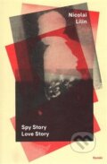 Kniha: Spy Story Love Story (Nicolai Lilin). Paseka, 2017 Kniha: Spy Story Love Story (Nicolai Lilin). Paseka, 2017