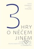 Kniha: 3 hry o něčem jiném (Karel Pstružina a Tomáš Vondrovic). Malvern, 2017 Kniha: 3 hry o něčem jiném (Karel Pstružina a Tomáš Vondrovic). Malvern, 2017