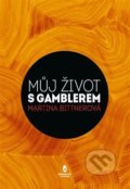 Kniha: Můj život s gamblerem (Martina Bittnerová). Štengl Petr, 2017 Kniha: Můj život s gamblerem (Martina Bittnerová). Štengl Petr, 2017
