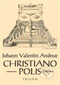 Kniha: Christianopolis (Johann Valentin Andreae). Trigon, 2017 Kniha: Christianopolis (Johann Valentin Andreae). Trigon, 2017