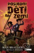 Kniha: Poslední děti na Zemi a průvod zombií (Max Brallier), 2018 Kniha: Poslední děti na Zemi a průvod zombií (Max Brallier), 2018