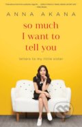 Kniha: So Much I Want to Tell You (Anna Akana). Ballantine, 2017 Kniha: So Much I Want to Tell You (Anna Akana). Ballantine, 2017