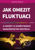 Kniha: Jak omezit fluktuaci a udržet si zaměstnance manažerskými nástroji (Vojtěch Bednář). Grada, 2017 Kniha: Jak omezit fluktuaci a udržet si zaměstnance manažerskými nástroji (Vojtěch Bednář). Grada, 2017
