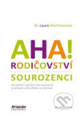Kniha: Aha! Rodičovství: Sourozenci (Laura Markham). Mladá fronta, 2017 Kniha: Aha! Rodičovství: Sourozenci (Laura Markham). Mladá fronta, 2017