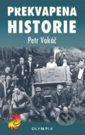 Kniha: Překvapená historie (Petr Vokáč). Olympia, 2017 Kniha: Překvapená historie (Petr Vokáč). Olympia, 2017