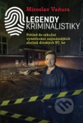 Kniha: Legendy kriminalistiky (Miroslav Vaňura). XYZ, 2018 Kniha: Legendy kriminalistiky (Miroslav Vaňura). XYZ, 2018