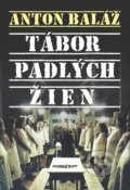 Kniha: Tábor padlých žien (Anton Baláž), 2017 Kniha: Tábor padlých žien (Anton Baláž), 2017