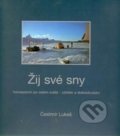 Kniha: Žij své sny (Čestmír Lukeš). Alpy Praha, 2013 Kniha: Žij své sny (Čestmír Lukeš). Alpy Praha, 2013