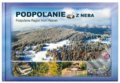 Kniha: Podpoľanie z neba - Podpoľanie Region from heaven (Adriana Drugová a Milan Paprčka). CBS, 2017 Kniha: Podpoľanie z neba - Podpoľanie Region from heaven (Adriana Drugová a Milan Paprčka). CBS, 2017