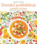 Kniha: Domácí polévkárna (Amber Locke). Slovart CZ, 2018 Kniha: Domácí polévkárna (Amber Locke). Slovart CZ, 2018