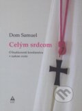 Kniha: Celým srdcom (Dom Samuel). Lúč, 2017 Kniha: Celým srdcom (Dom Samuel). Lúč, 2017