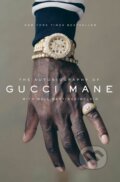 The Autobiography of Gucci Mane - Gucci Mane, Gucci Mane, Simon & Schuster, 2017