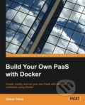 Kniha: Build Your Own PaaS with Docker (Oskar Hane). Packt, 2015 Kniha: Build Your Own PaaS with Docker (Oskar Hane). Packt, 2015