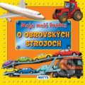 Kniha: Moja malá knižka o obrovských strojoch (Matys). Matys, 2017 Kniha: Moja malá knižka o obrovských strojoch (Matys). Matys, 2017