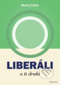 Kniha: Liberáli a tí druhí (Matej Cíbik). AKAmedia, 2017 Kniha: Liberáli a tí druhí (Matej Cíbik). AKAmedia, 2017