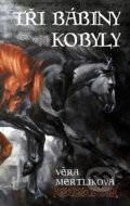 Kniha: Tři bábiny kobyly (Věra Mertlíková). Straky na vrbě, 2017 Kniha: Tři bábiny kobyly (Věra Mertlíková). Straky na vrbě, 2017
