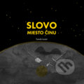 Kniha: Slovo miesto činu (Tomáš Lazár). Tomáš Lazár, 2017 Kniha: Slovo miesto činu (Tomáš Lazár). Tomáš Lazár, 2017