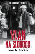 Kniha: Vlak na slobodu (Ivan A. Backer). Motýľ, 2018 Kniha: Vlak na slobodu (Ivan A. Backer). Motýľ, 2018