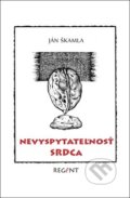 Kniha: Nevyspytateľnosť srdca (Ján Škamla). Regent, 2017 Kniha: Nevyspytateľnosť srdca (Ján Škamla). Regent, 2017