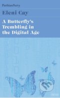 Kniha: The Butterfly's Tremblings in the Digital Age (Eleni Cay). Parthian Books, 2017 Kniha: The Butterfly's Tremblings in the Digital Age (Eleni Cay). Parthian Books, 2017