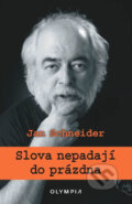 Kniha: Slova nepadají do prázdna (Jan Schneider). Olympia, 2017 Kniha: Slova nepadají do prázdna (Jan Schneider). Olympia, 2017