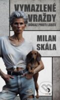 Kniha: Vymazlené vraždy: Důkaz proti Lásce (Milan Skála). Golden Dog, 2025 Kniha: Vymazlené vraždy: Důkaz proti Lásce (Milan Skála). Golden Dog, 2025