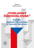 Kniha: Posledný Čechoslovák (Milan Katuninec). VEDA, 2025 Kniha: Posledný Čechoslovák (Milan Katuninec). VEDA, 2025