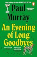 Kniha: An Evening of Long Goodbyes (Paul Murray). Penguin Books, 2011 Kniha: An Evening of Long Goodbyes (Paul Murray). Penguin Books, 2011
