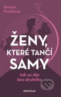 Kniha: Ženy, které tančí samy (Denisa Prošková). Mladá fronta, 2025 Kniha: Ženy, které tančí samy (Denisa Prošková). Mladá fronta, 2025
