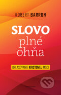 Kniha: Slovo plné ohňa (Robert Barron). Redemptoristi - Slovo medzi nami, 2017 Kniha: Slovo plné ohňa (Robert Barron). Redemptoristi - Slovo medzi nami, 2017