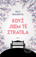 Kniha: Když jsem tě ztratila (Kelly Rimmer). Ikar CZ, 2017 Kniha: Když jsem tě ztratila (Kelly Rimmer). Ikar CZ, 2017