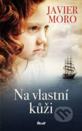 Kniha: Na vlastní kůži (Javier Moro). Ikar CZ, 2017 Kniha: Na vlastní kůži (Javier Moro). Ikar CZ, 2017