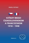 Vzťahy medzi Československom a Francúzskom 1918 - 1948 - Pavol Petruf, Trnavská univerzita - Filozofická fakulta, 2017