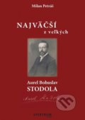 Kniha: Najväčší z veľkých – Aurel Bohuslav Stodola (Milan Petráš), 2017 Kniha: Najväčší z veľkých – Aurel Bohuslav Stodola (Milan Petráš), 2017