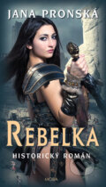 Kniha: Rebelka (Jana Pronská). Moba, 2018 Kniha: Rebelka (Jana Pronská). Moba, 2018