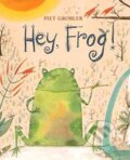 Kniha: Hey, Frog! (Piet Grobler). Lemniscaat, 2017 Kniha: Hey, Frog! (Piet Grobler). Lemniscaat, 2017
